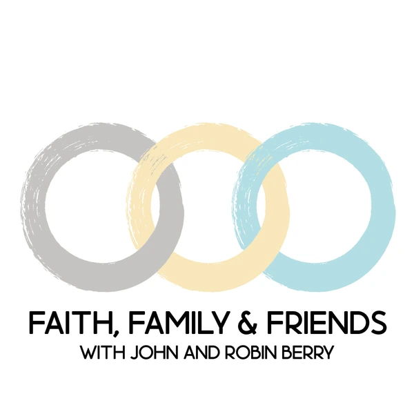 JOHN AND ROBIN BERRY FAITH, FAMILY & FRIENDS